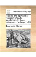 The life and opinions of Tristram Shandy, gentleman. In three volumes. ... Volume 1 of 3