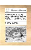 Evelina; Or, a Young Lady's Entrance Into the World. ... Volume 2 of 2