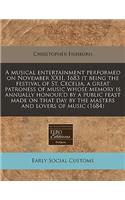 A Musical Entertainment Performed on November XXII, 1683 It Being the Festival of St. Cecelia, a Great Patroness of Music Whose Memory Is Annually Honour'd by a Public Feast Made on That Day by the Masters and Lovers of Music (1684)