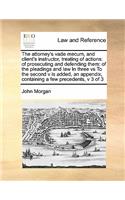 The attorney's vade mecum, and client's instructor, treating of actions