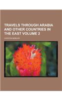 Travels Through Arabia and Other Countries in the East Volume 2