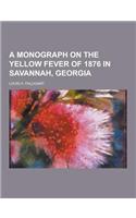 A Monograph on the Yellow Fever of 1876 in Savannah, Georgia