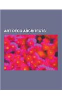 Art Deco Architects: Le Corbusier, Raymond Hood, Walter Dorwin Teague, Albert Kahn, Hlw International, Thomas S. Tait, Erich Mendelsohn, Jo