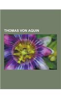 Thomas Von Aquin: Schule Von Salamanca, Durandus Von St. Pourcain, Summa Theologica, de Ente Et Essentia, Papstliche Universitat Heilige(German)