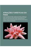 Atracoes Turisticas Do Para: Fortificacoes Do Para, Igrejas Do Para, Museus Do Para, Palacios Do Para, Parques Nacionais No Para(Portuguese)