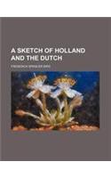A Sketch of Holland and the Dutch