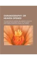 Ouranography; Or Heaven Opened. the Substance of Cardinal Bellarmine's Five Books Concerning the Eternal Felicity of the Saints