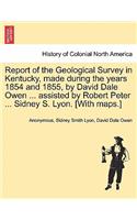 Report of the Geological Survey in Kentucky, Made During the Years 1854 and 1855, by David Dale Owen ... Assisted by Robert Peter ... Sidney S. Lyon. [With Maps.]