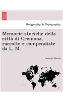 Memorie Storiche Della Citta Di Cremona, Raccolte E Compendiate Da L. M.: (Italian)