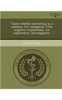 Cause-Related Marketing as a Solution for Companies with Negative Reputations: An Exploratory Investigation