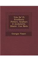 Vite de' Pi Eccellenti Pittori, Scultori E Architetti. Illustr. Con Note