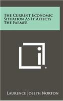 The Current Economic Situation as It Affects the Farmer