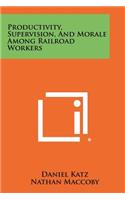 Productivity, Supervision, and Morale Among Railroad Workers