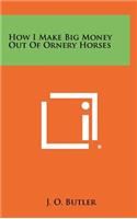 How I Make Big Money Out of Ornery Horses