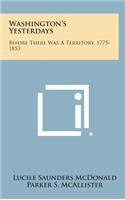 Washington's Yesterdays: Before There Was A Territory, 1775-1853