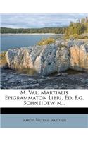 M. Val. Martialis Epigrammaton Libri, Ed. F.G. Schneidewin...