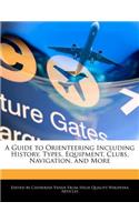 A Guide to Orienteering Including History, Types, Equipment, Clubs, Navigation, and More