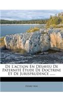 de l'Action En Désaveu de Paternité Étude de Doctrine Et de Jurisprudence ......