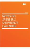 Notes on Spenser's Shepherd's Calender: (English)
