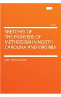 Sketches of the Pioneers of Methodism in North Carolina and Virginia