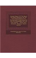 Annual Report of the Board of Public Education of the First School District of Pennsylvania Comprising the City of Philadelphia for the Year Ending ...: With Their Accounts