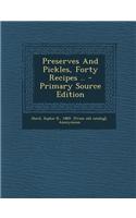 Preserves and Pickles, Forty Recipes .. - Primary Source Edition