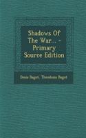 Shadows of the War... - Primary Source Edition
