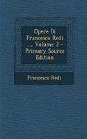 Opere Di Francesco Redi ..., Volume 3 - Primary Source Edition