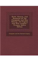 Route, Resorts, and Resources of the Chesapeake and Ohio Railway, of Virginia and West Virginia