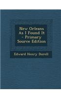 New Orleans as I Found It - Primary Source Edition