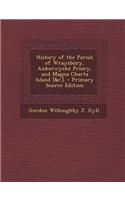 History of the Parish of Wraysbury, Ankerwycke Priory, and Magna Charta Island [&C.]. - Primary Source Edition