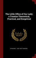 Little Office of Our Lady; a Treatise Theoretical, Practical, and Exegetical