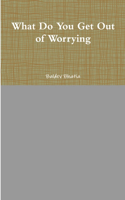 What Do You Get Out of Worrying: (English)