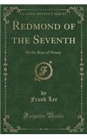 Redmond of the Seventh: Or the Boys of Ninety (Classic Reprint)(English)
