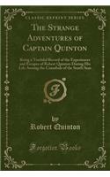 The Strange Adventures of Captain Quinton: Being a Truthful Record of the Experiences and Escapes of Robert Quinton During His Life Among the Cannibals of the South Seas (Classic Reprint)