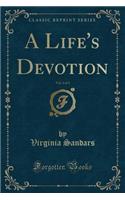 A Life's Devotion, Vol. 2 of 3 (Classic Reprint)