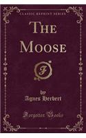 The Moose (Classic Reprint)