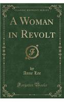 A Woman in Revolt (Classic Reprint)