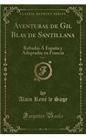 Aventuras de Gil Blas de Santillana, Vol. 3: Robadas Á España Y Adoptadas En Francia (Classic Reprint)(Spanish)