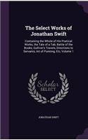 Select Works of Jonathan Swift: Containing the Whole of His Poetical Works, the Tale of a Tab, Battle of the Books, Gulliver's Travels, Directions to Servants, Art of Punning, Etc,