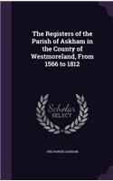 Registers of the Parish of Askham in the County of Westmoreland, From 1566 to 1812