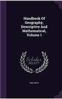 Handbook of Geography, Descriptive and Mathematical, Volume 1