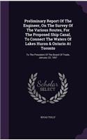 Preliminary Report of the Engineer, on the Survey of the Various Routes, for the Proposed Ship Canal, to Connect the Waters of Lakes Huron & Ontario at Toronto