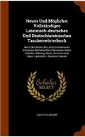 Neues Und Möglichst Vollständiges Lateinisch-deutsches Und Deutschlateinisches Taschenwörterbuch: Nach Den Besten Bis Jetzt Erschienenen Grösseren Wörterbüchern, Besonders Nach Scheller, Adelung, Bauer, Nemnich Und Haas. Lateinisch - Deutsch, Vol(English)