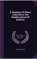 A Catalogue Of Plants Collected In The Neighbourhood Of Banbury