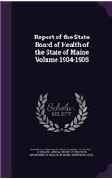 Report of the State Board of Health of the State of Maine Volume 1904-1905