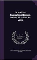 De Hadriani Imperatoris Nomine, Indole, Virtvtibvs Ac Vitiis
