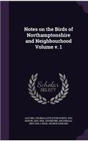 Notes on the Birds of Northamptonshire and Neighbourhood Volume v. 1