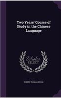 Two Years' Course of Study in the Chinese Language