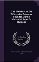 The Elements of the Differential Calculus, Founded On the Method of Rates Or Fluxions